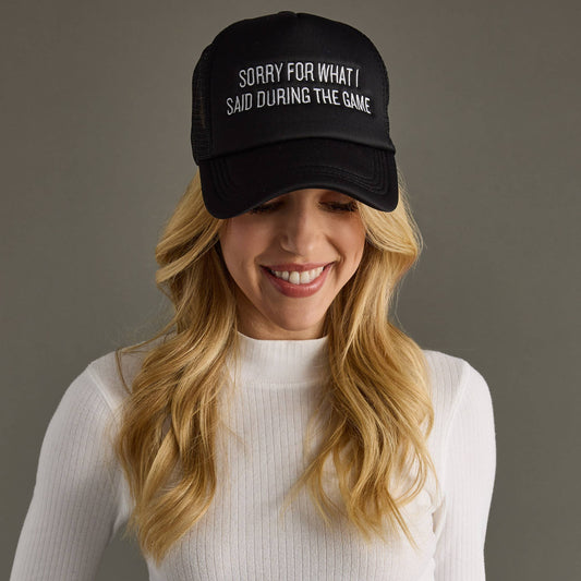 Sorry For What I Said During The Game Trucker Hat