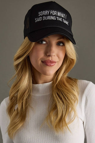 The Sorry For What I Said During The Game Trucker Hat